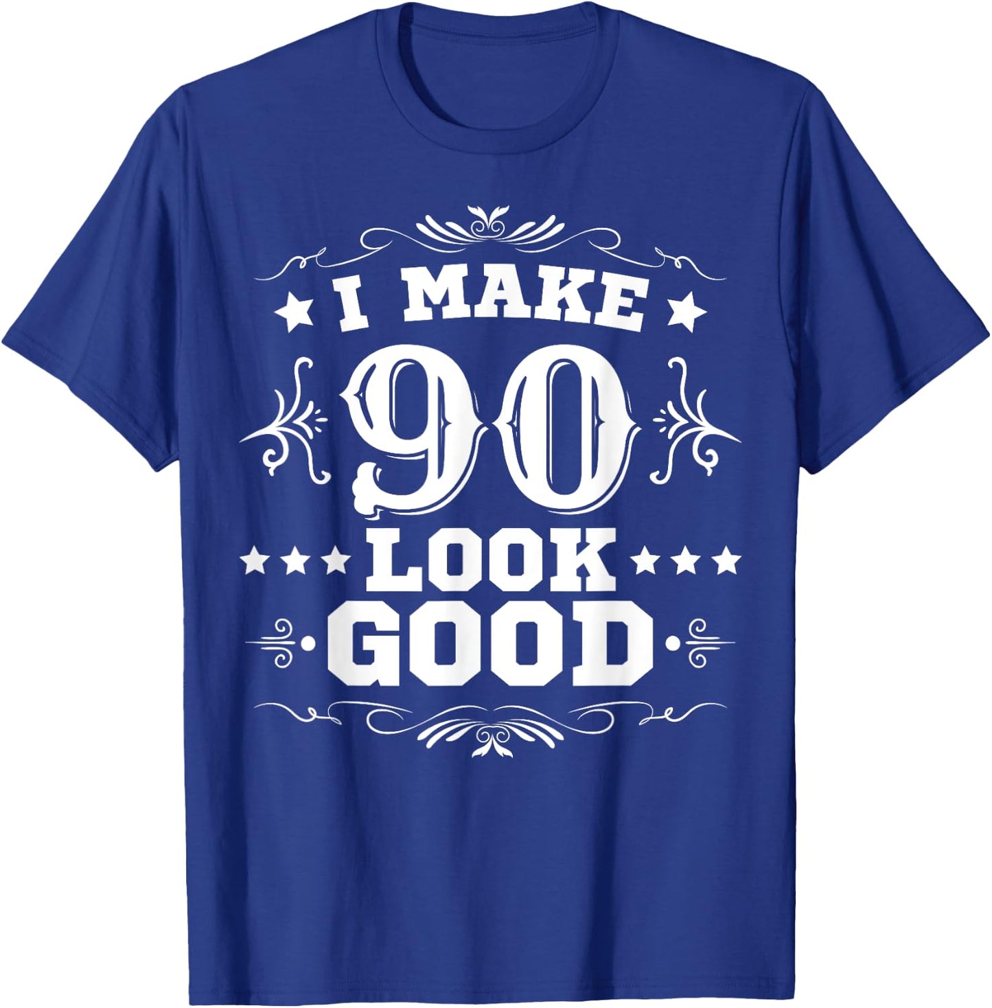 I Make 90 Look Good I Make Ninety Look Good 90th Birthday T-Shirt - T-Shirt | Royal