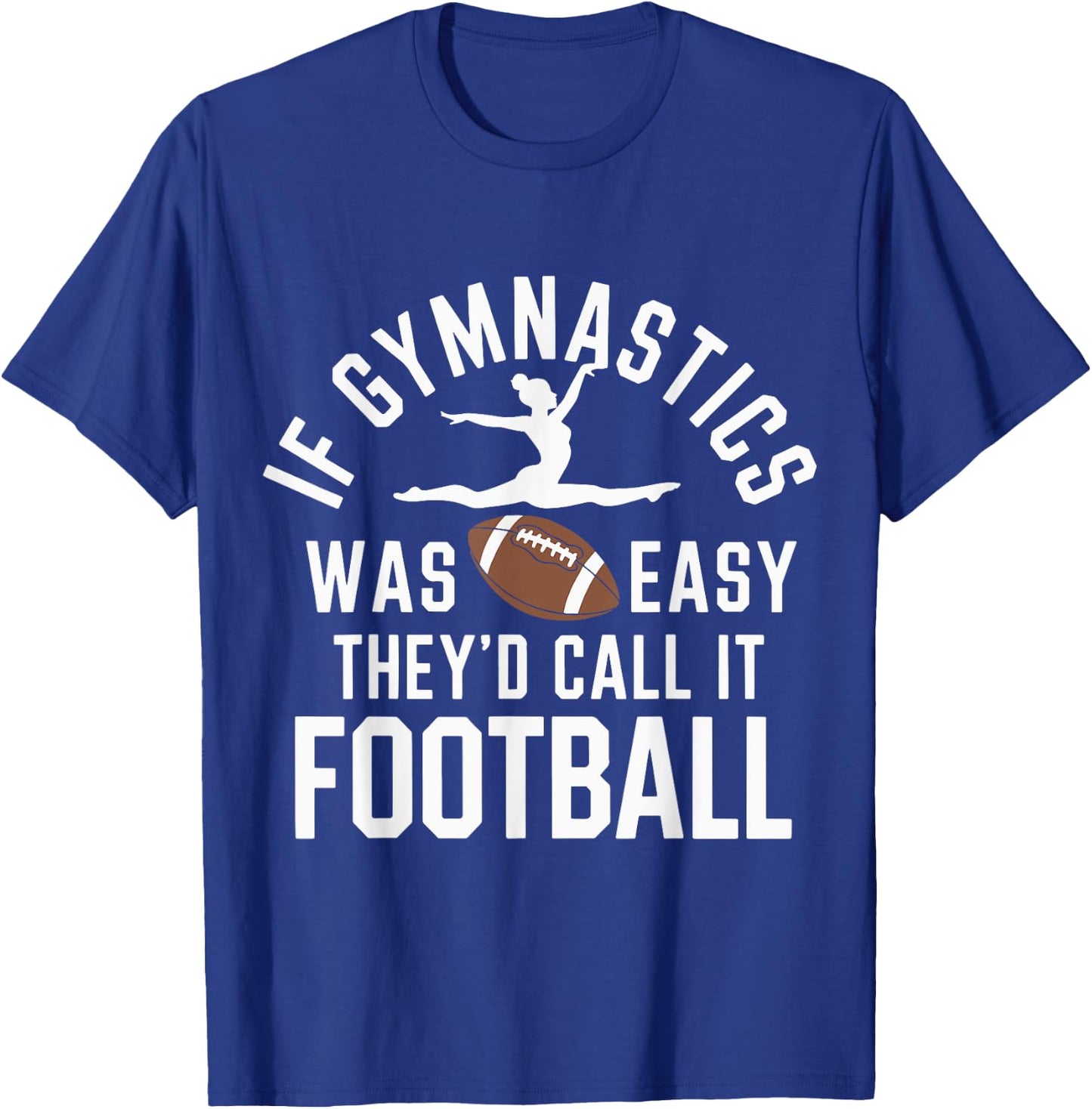 If Gymnastics Was Easy They'd Call It Football T-Shirt - T-Shirt | Royal