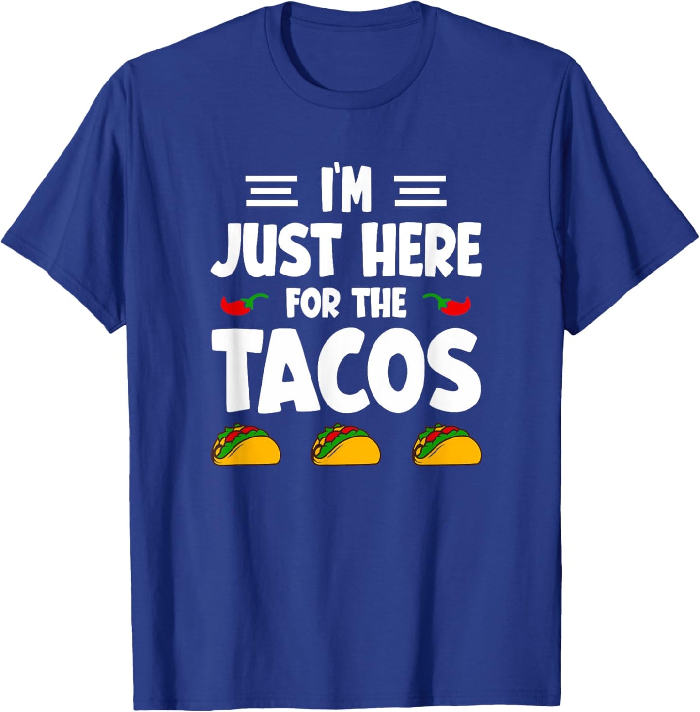 I'm Just Here For The Tacos T-Shirt - T-Shirt | Royal