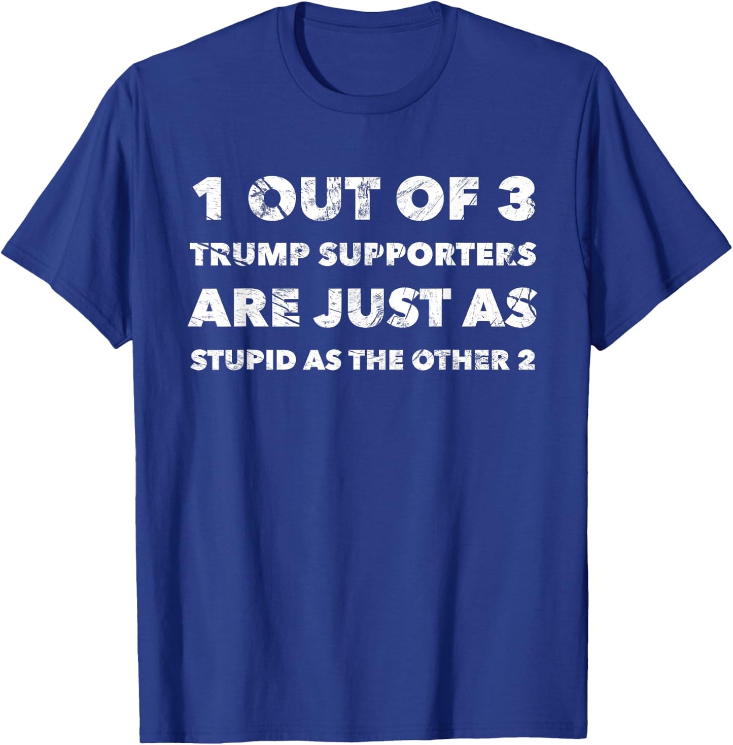 Anti-Trump Trump Supporters are Just Stupid T-Shirt - T-Shirt | Royal