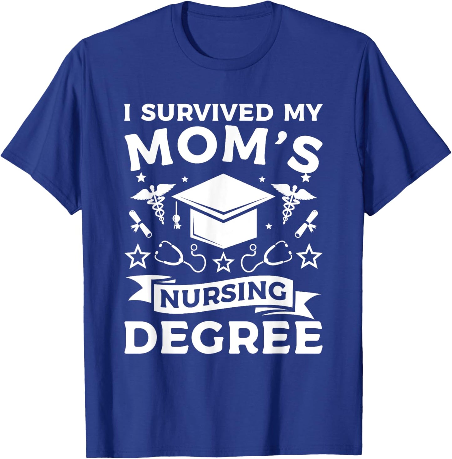 I Survived My Mom's Nursing Degree Nurse Graduation T-Shirt - T-Shirt | Royal