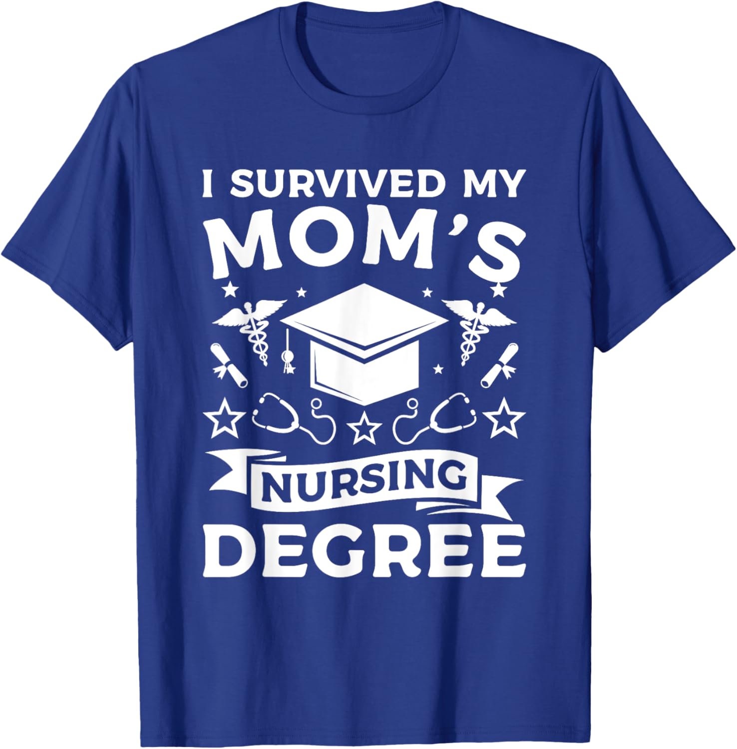 I Survived My Mom's Nursing Degree Nurse Graduation T-Shirt - T-Shirt | Royal