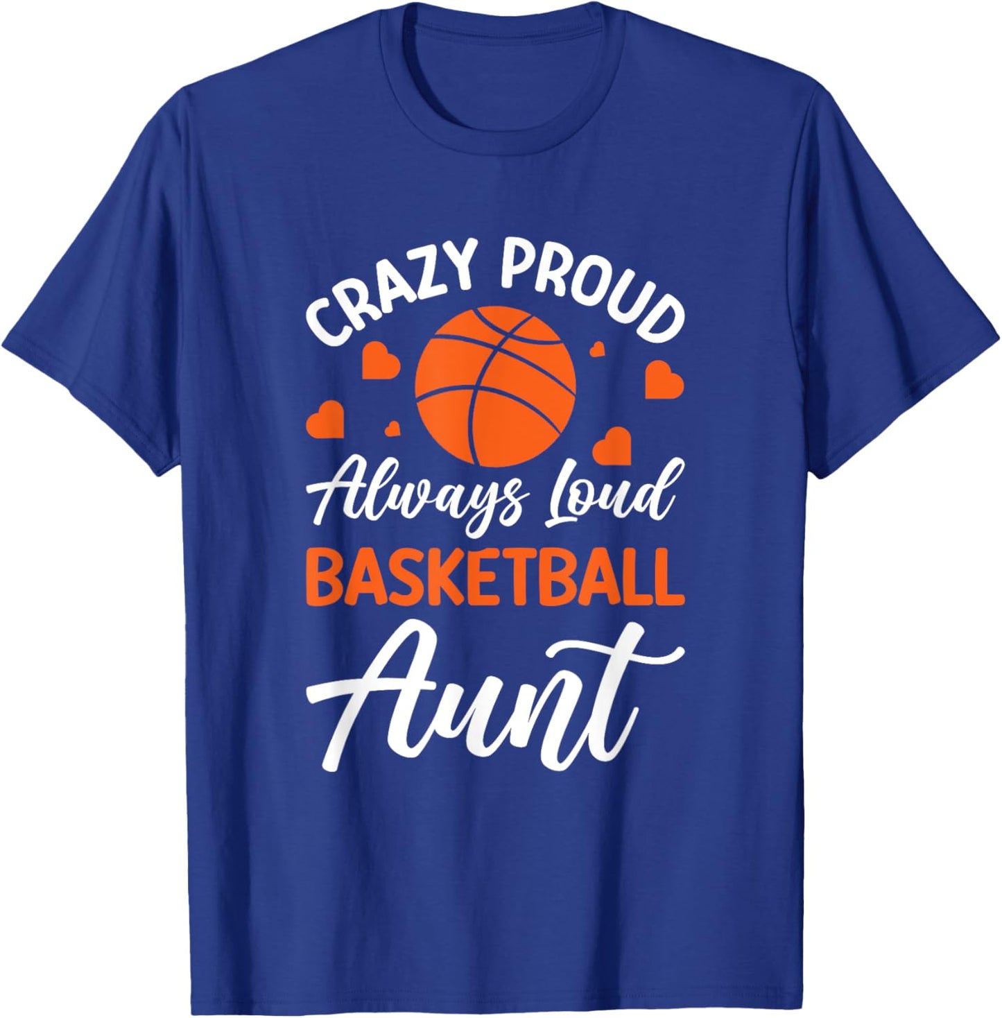 Crazy Proud Always Loud Basketball Aunt T-Shirt - T-Shirt | Royal