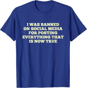 I Was Banned On Social Media For Posting Everything T-Shirt - T-Shirt | Royal