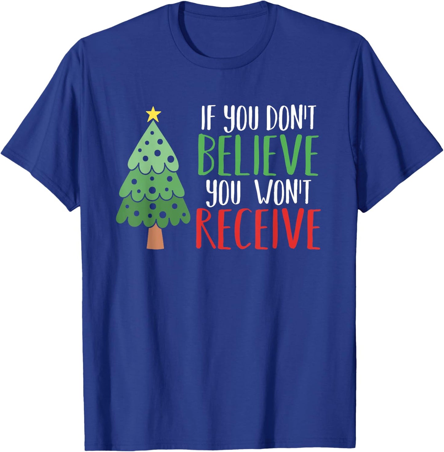 If You Don't Believe You Won't Receive Christmas Tree Gift T-Shirt - T-Shirt | Royal