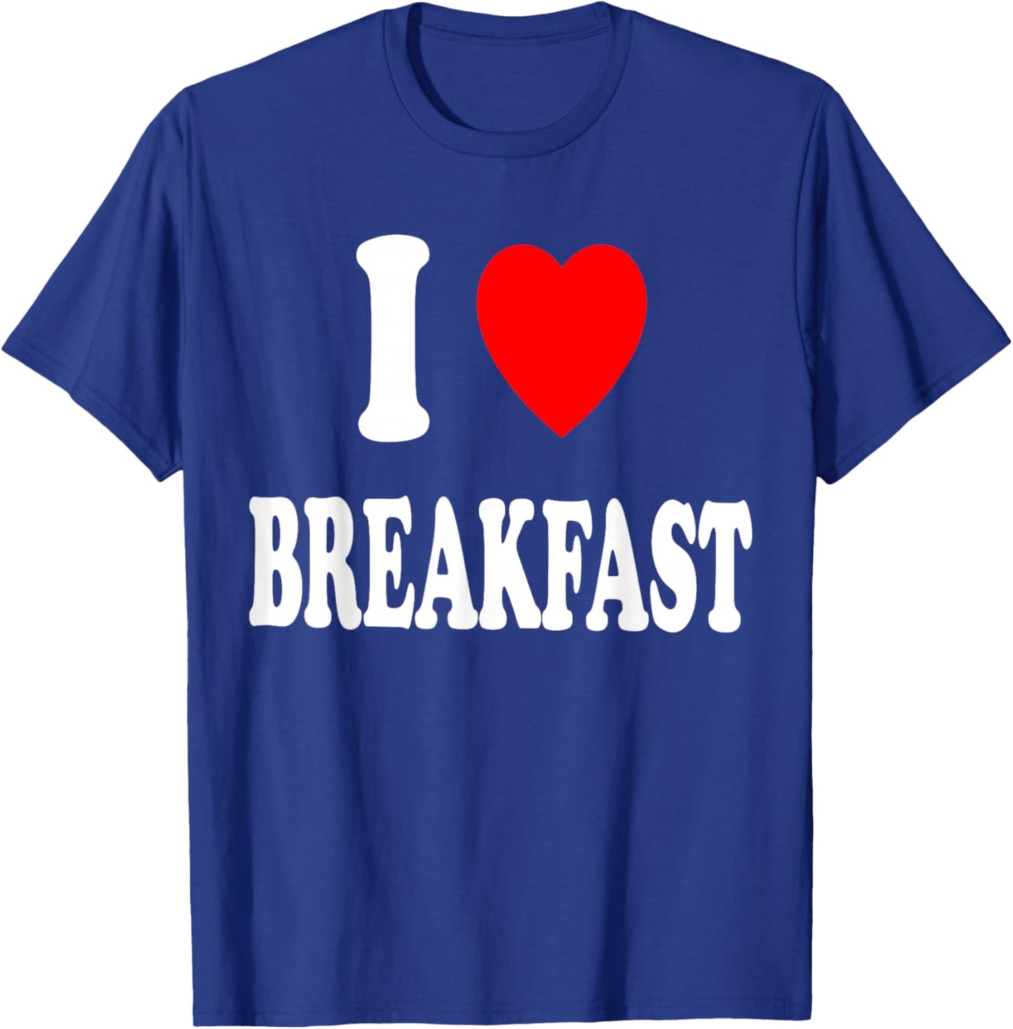 I Heart (Love) Breakfast Morning Early Eating Cooking T-Shirt - T-Shirt | Royal