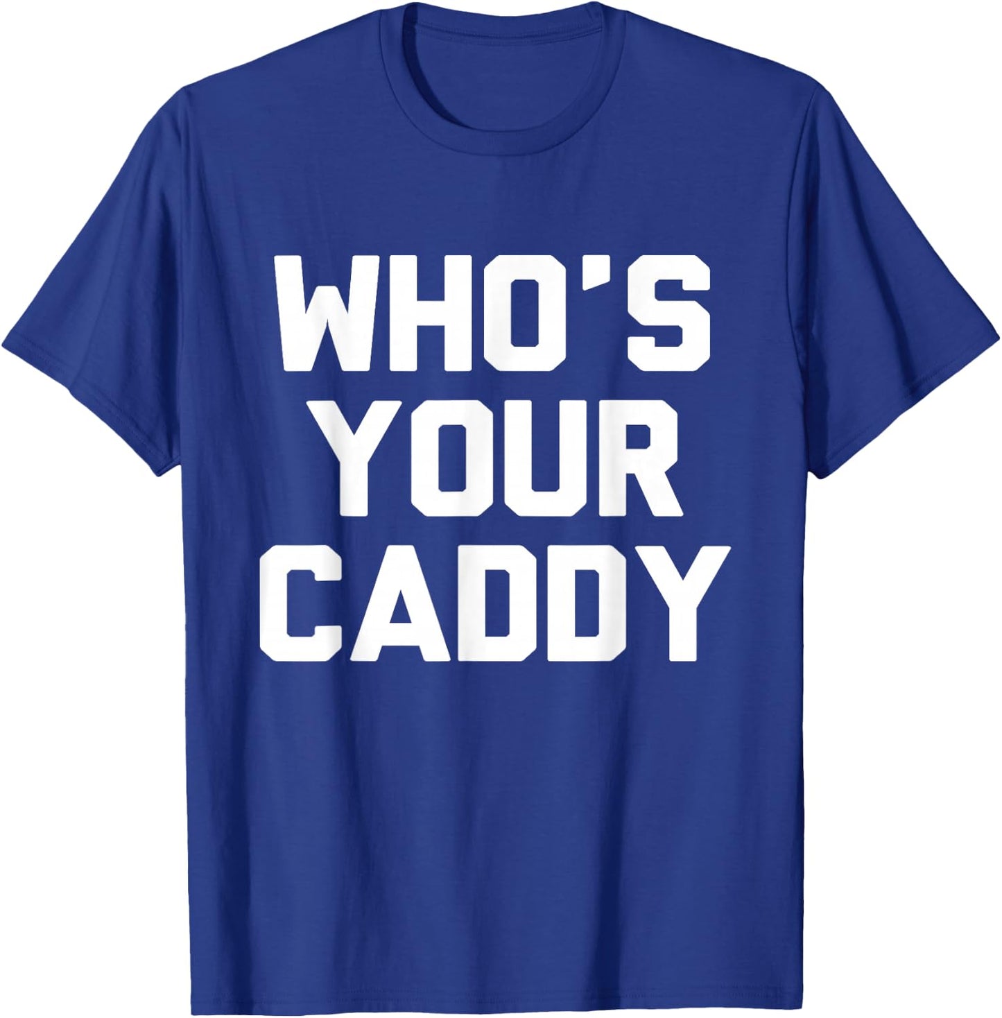 Who's Your Caddy Novelty Golf Gift T-Shirt - T-Shirt | Royal