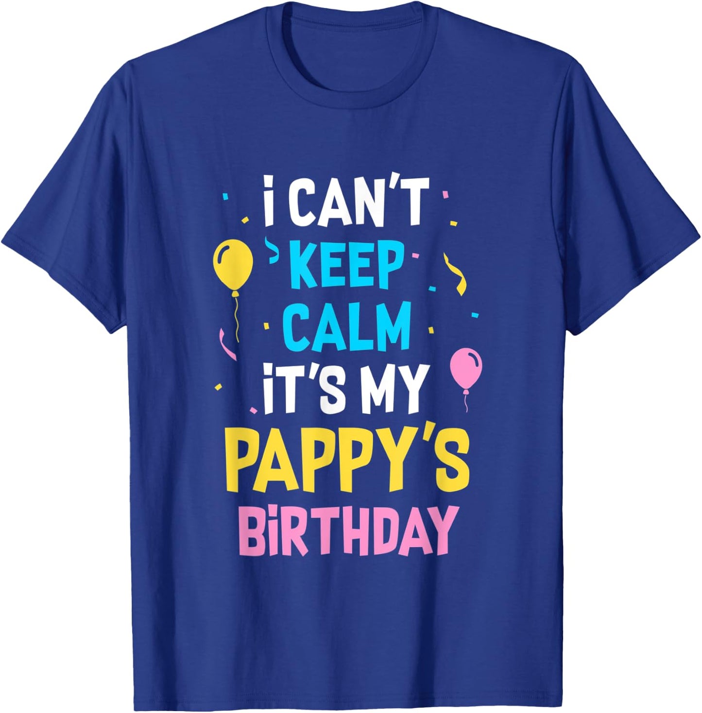 I Can't Keep Calm It's My Pappy's Birthday T-Shirt - T-Shirt | Royal
