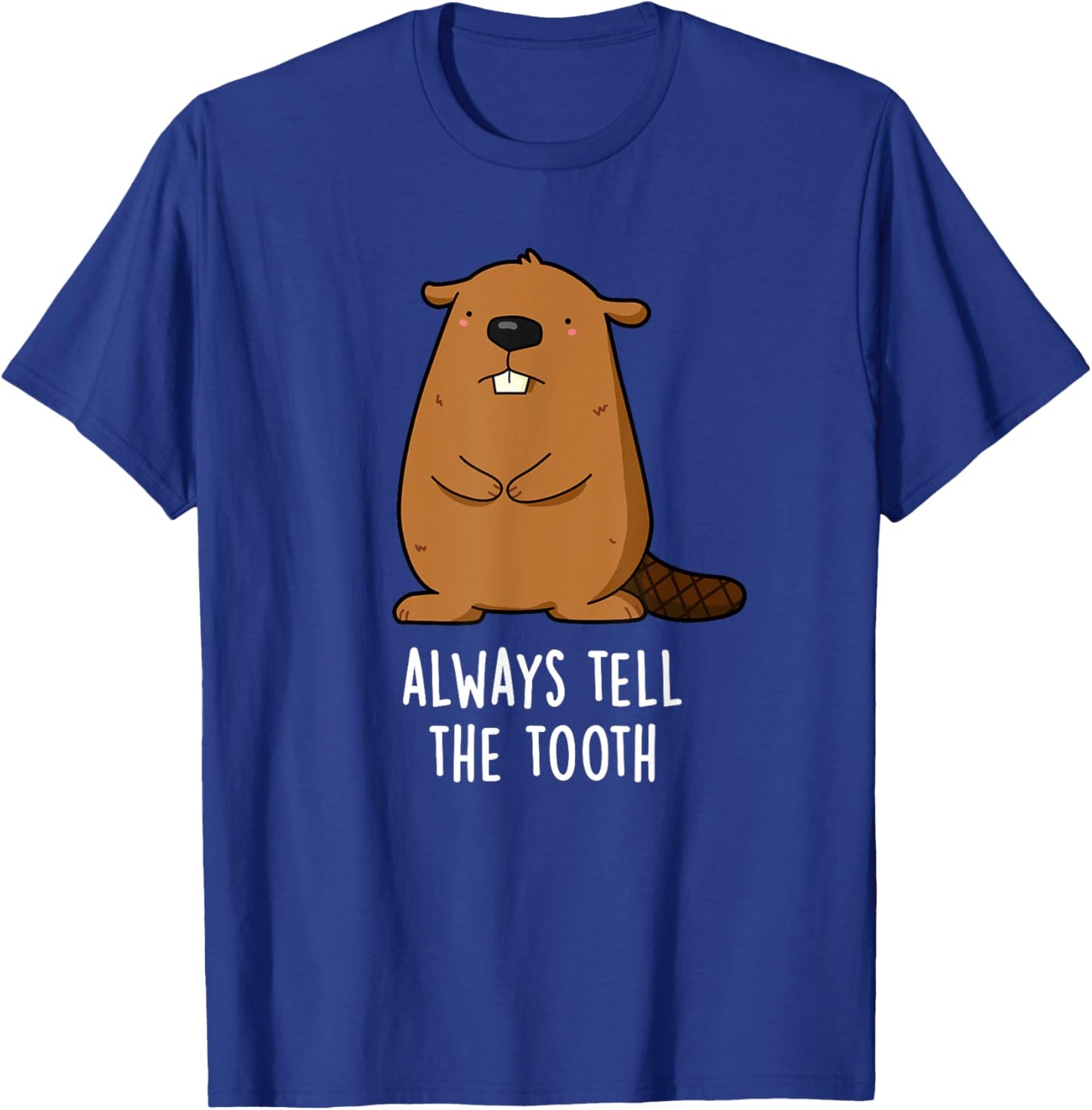 Always Tell The Tooth Funny Beaver Pun T-Shirt - T-Shirt | Royal