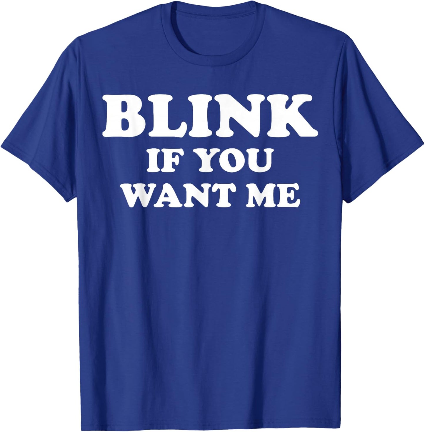 Blink If You Want Me T-Shirt - T-Shirt | Royal