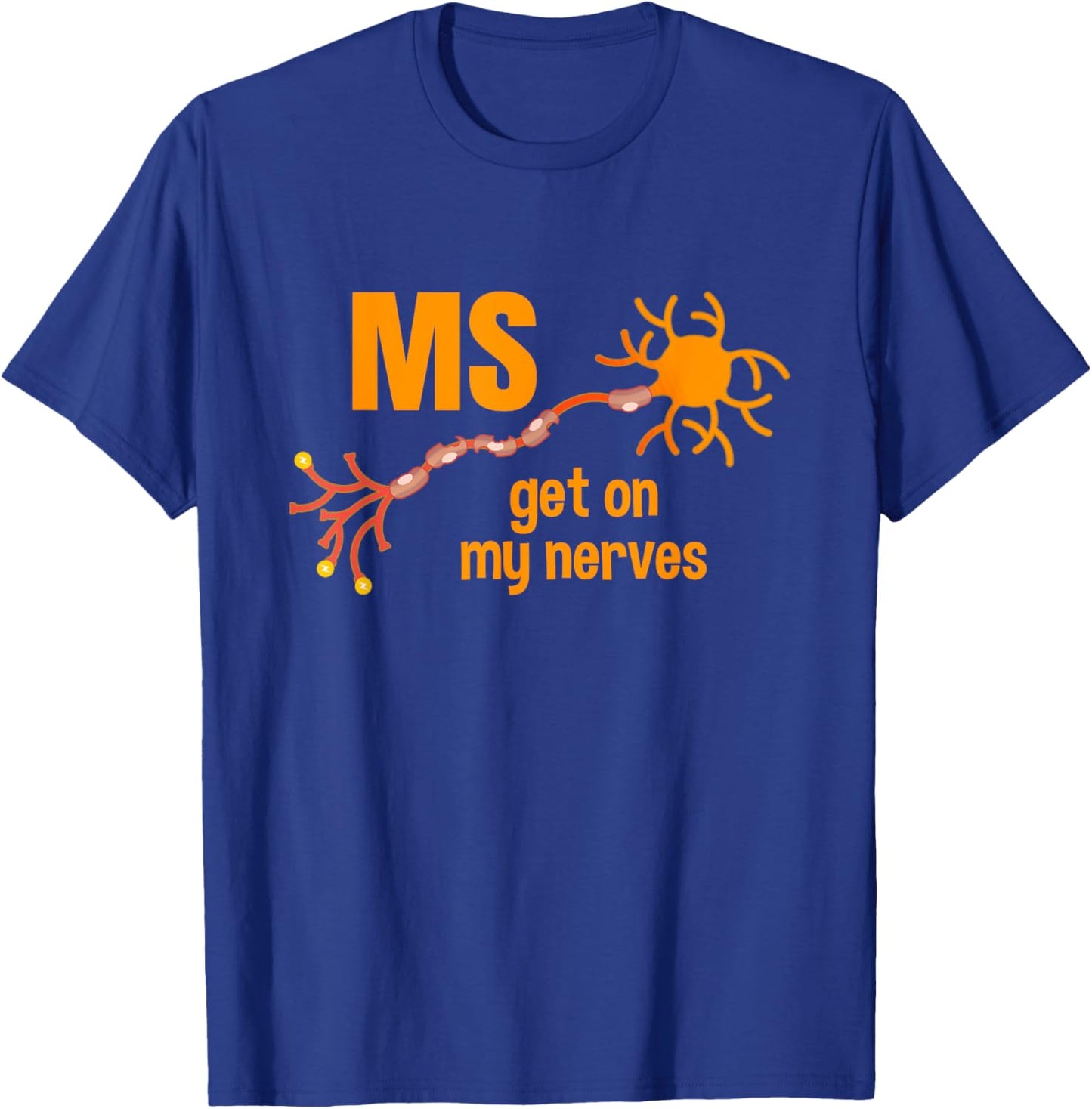 MS Get On My Nerves Multiple Sclerosis Awareness Men Women T-Shirt - T-Shirt | Royal