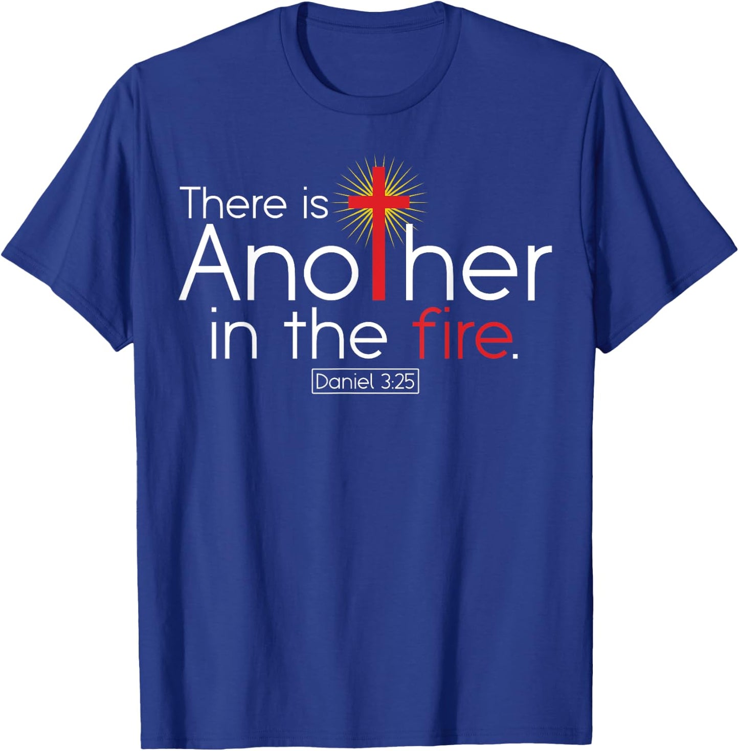 There Is Another In The Fire Daniel 3:25 Religious Christian T-Shirt - T-Shirt | Royal