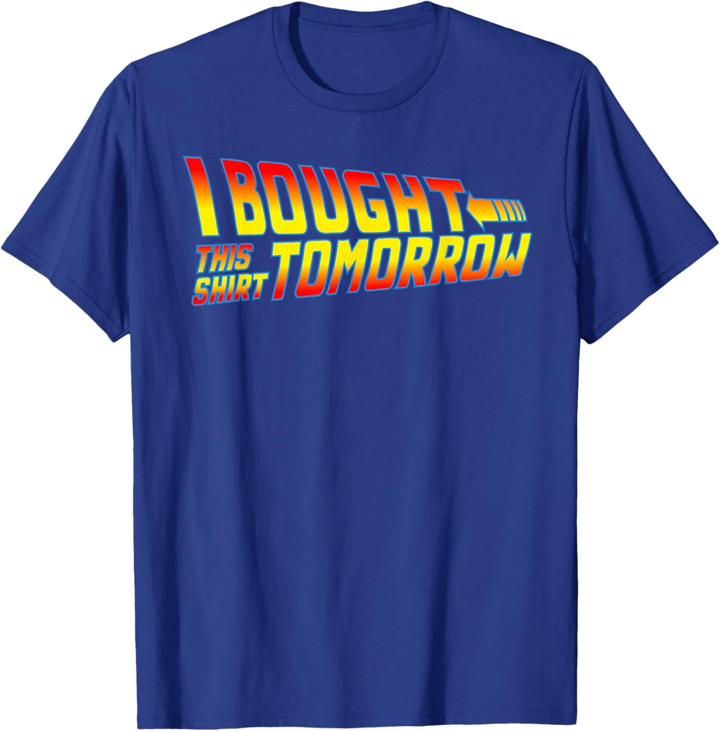 I Bought This Shirt Tomorrow - Movie Classics, Fun Designs T-Shirt - T-Shirt | Royal