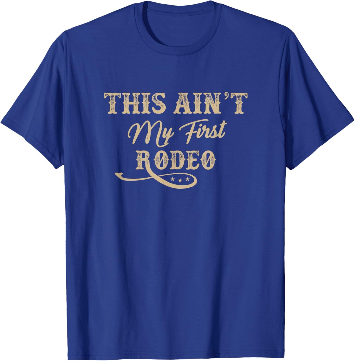 This Ain't my First Rodeo Rodeo - Horse Riding T-Shirt - T-Shirt | Royal