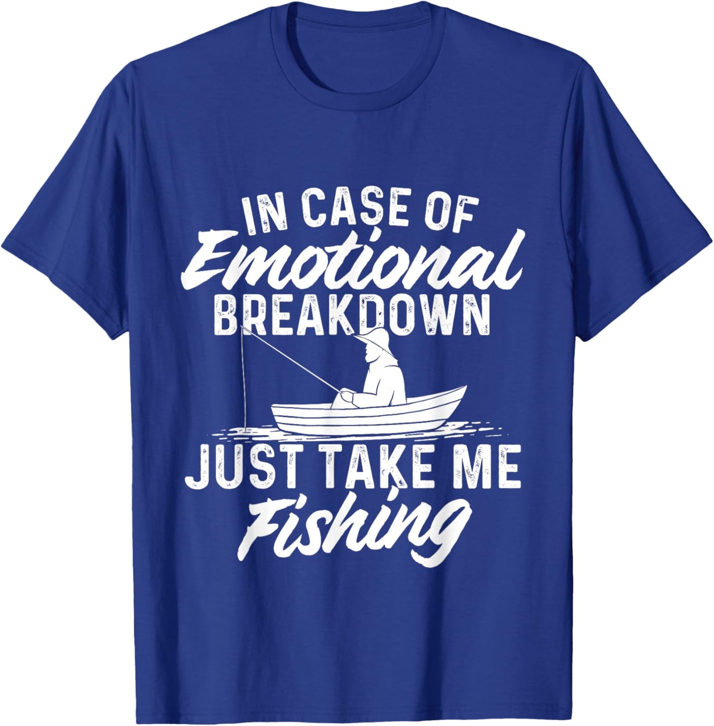 Funny Fishing Shirts In Case Of Emotional Breakdown - Fishing Fish Fisherman T-Shirt - T-Shirt | Royal
