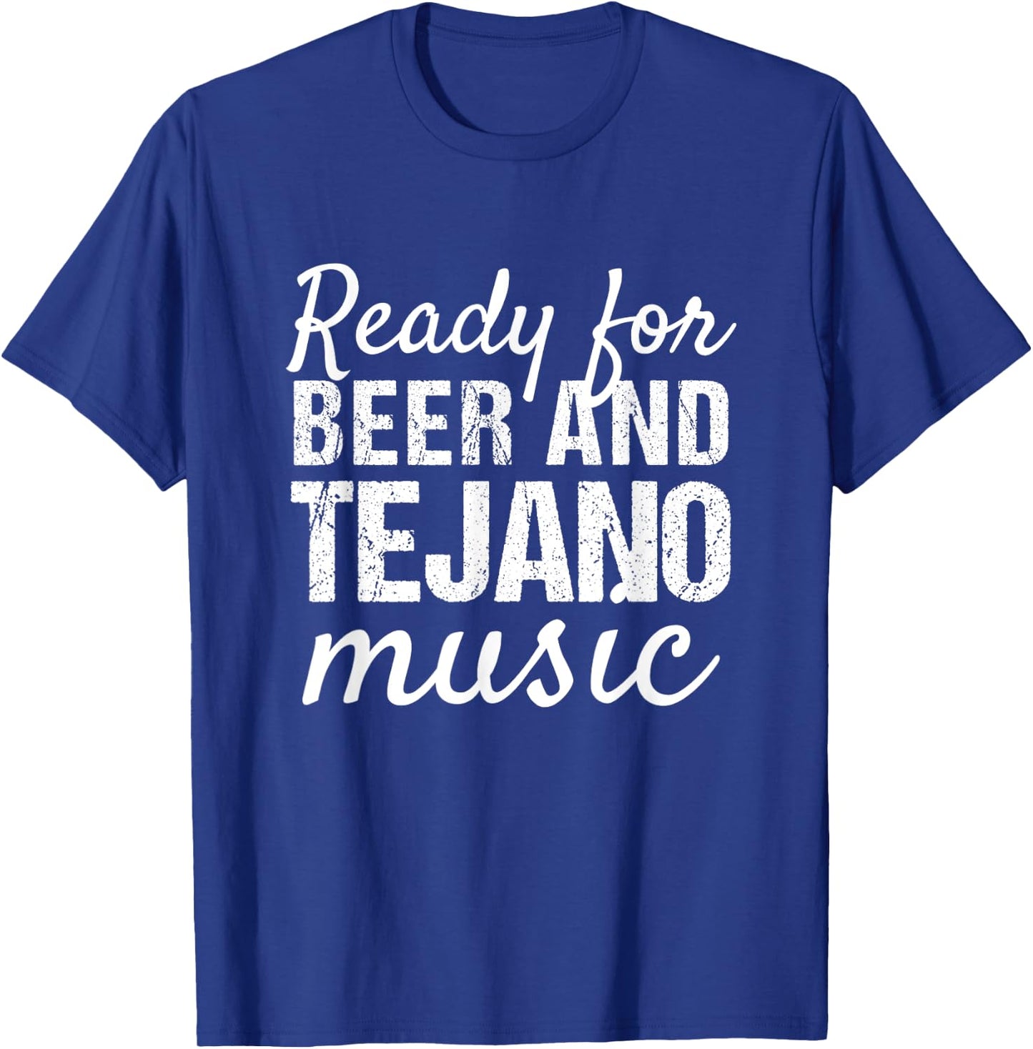 Tejano Shirts | Ready for Beer and Tejano Music T-Shirt - T-Shirt | Royal