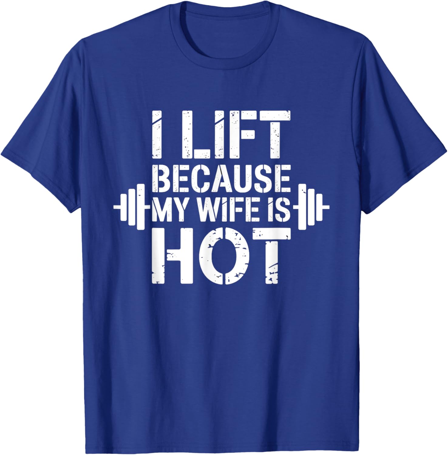I Lift Because My Wife Is Hot Funny Gym Lover Fitness T-Shirt - T-Shirt | Royal