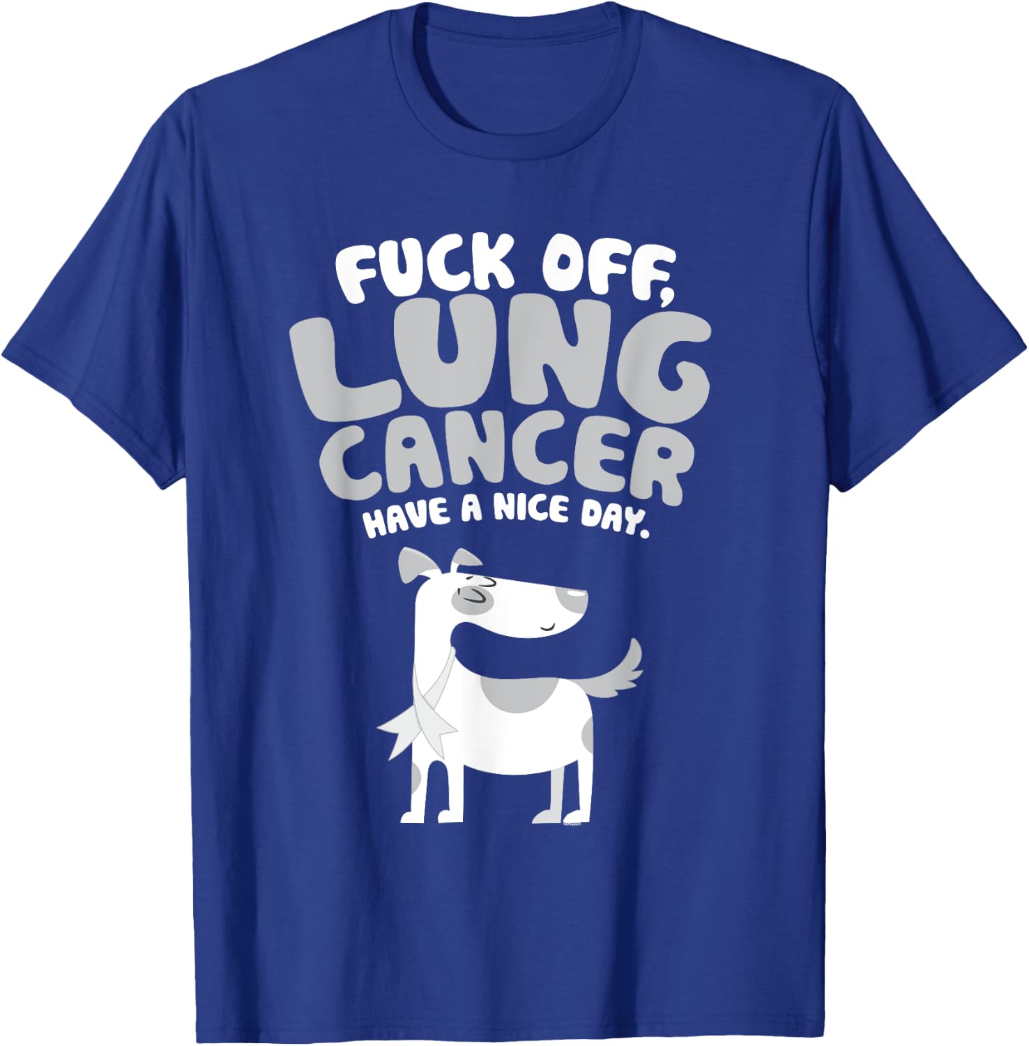 Funny Fuck Off Lung Cancer Quote | Dog T-Shirt - T-Shirt | Royal