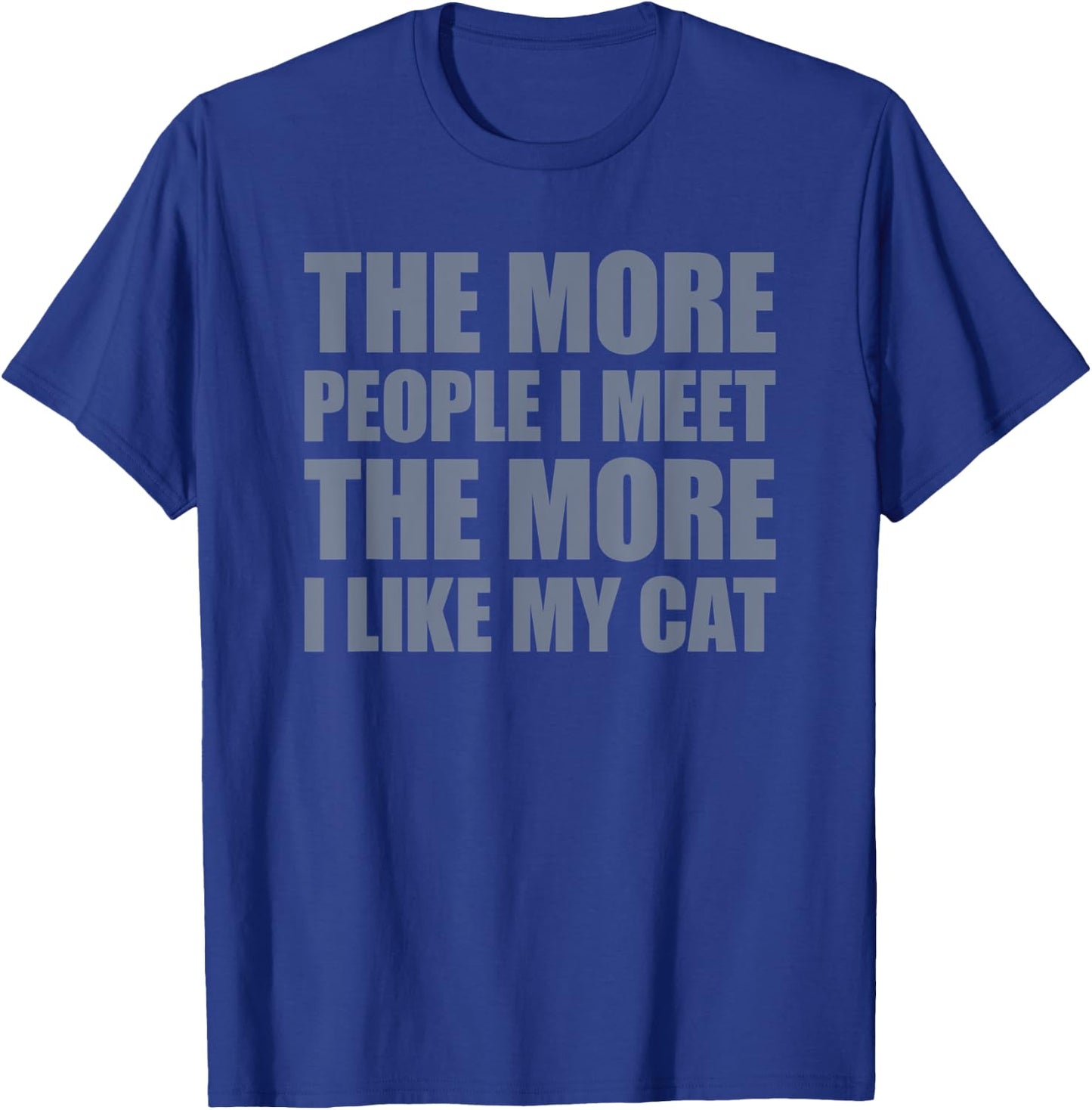 The More People I Meet The More I Like My Cat Men Women T-Shirt - T-Shirt | Royal