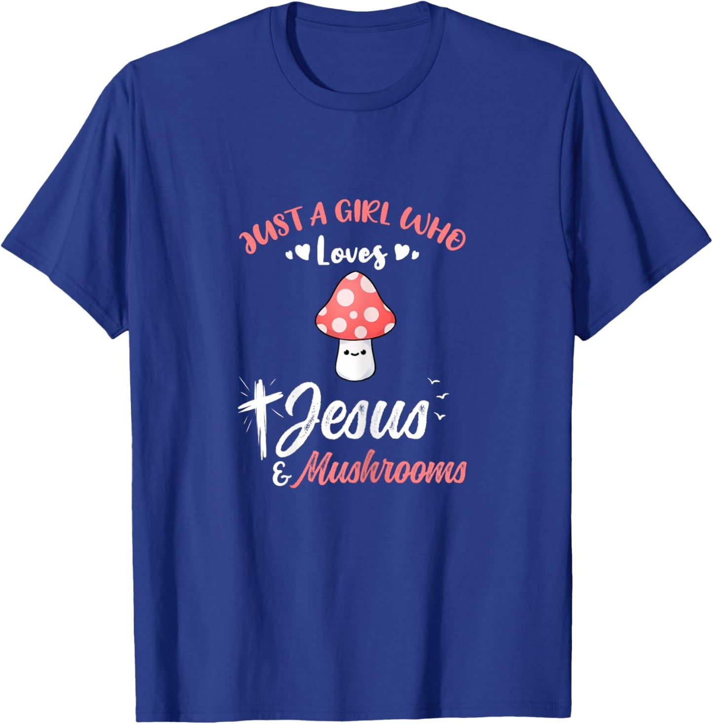 Just A Girl Who Loves Jesus And Mushrooms T-Shirt - T-Shirt | Royal