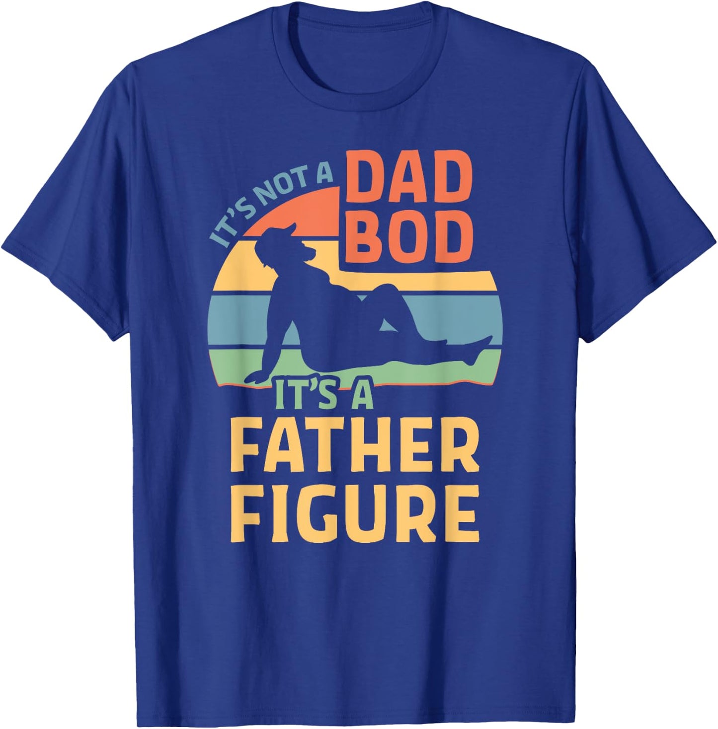 It's Not a Dad Bod It's a Father Figure T-Shirt - T-Shirt | Royal
