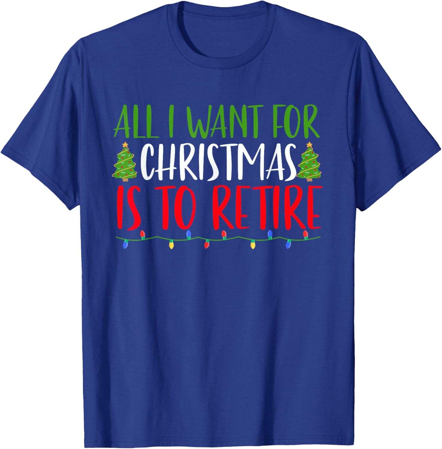 All I Want For Christmas Is To Retire Christmas Retirement T-Shirt - T-Shirt | Royal