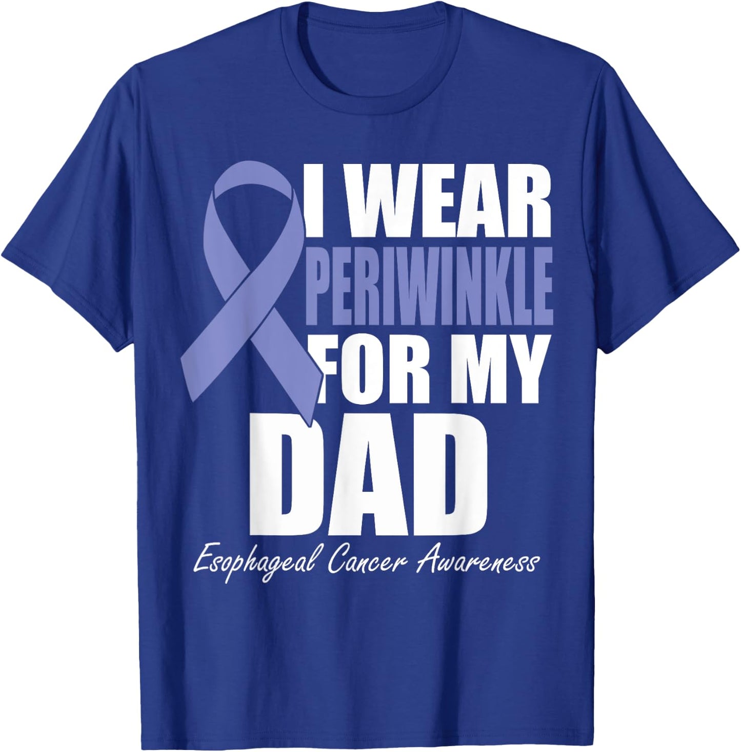I Wear Periwinkle For My Dad Esophageal Cancer Awareness T-Shirt - T-Shirt | Royal
