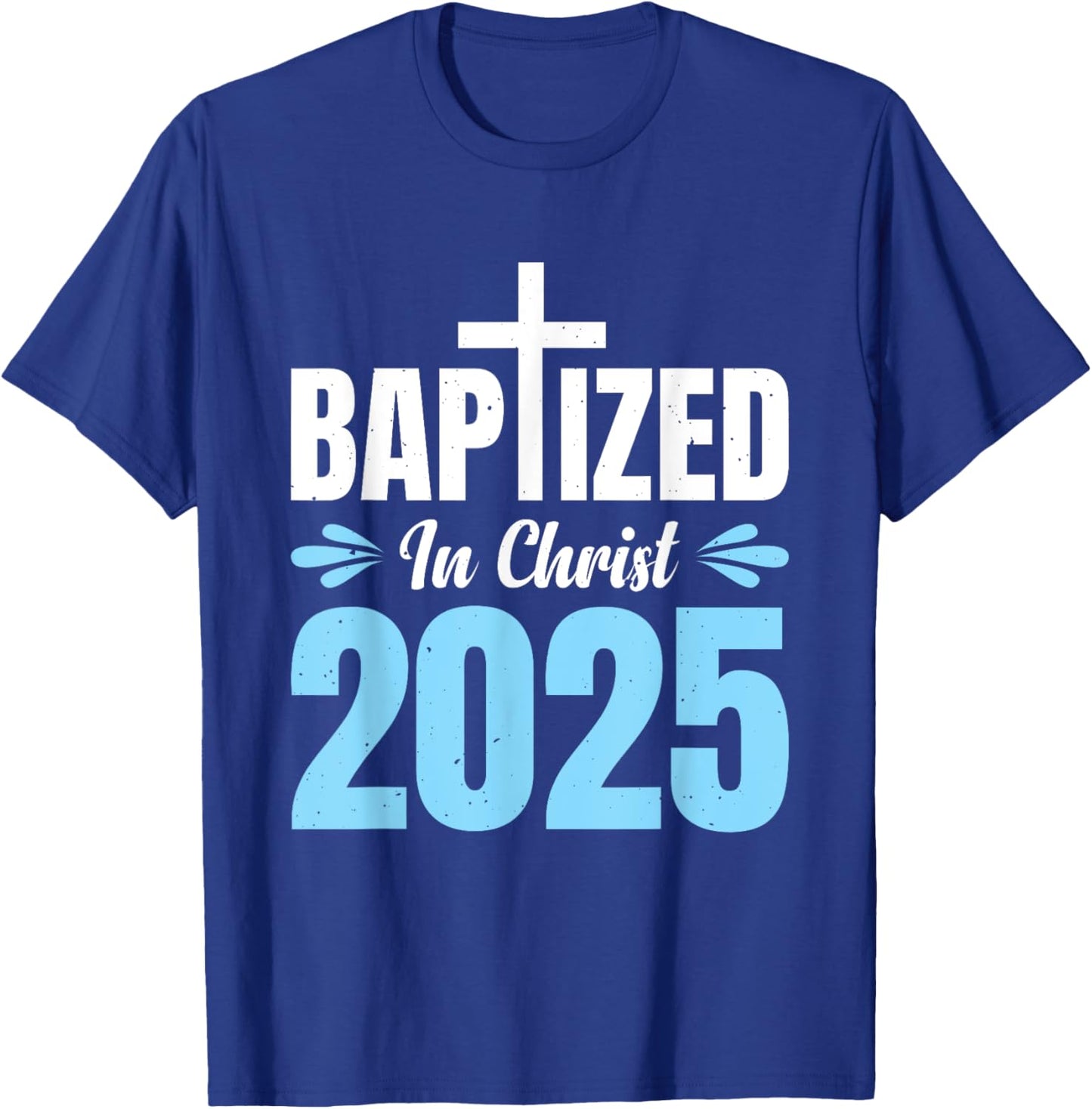 Baptized In Christ 2025 T-Shirt - T-Shirt | Royal