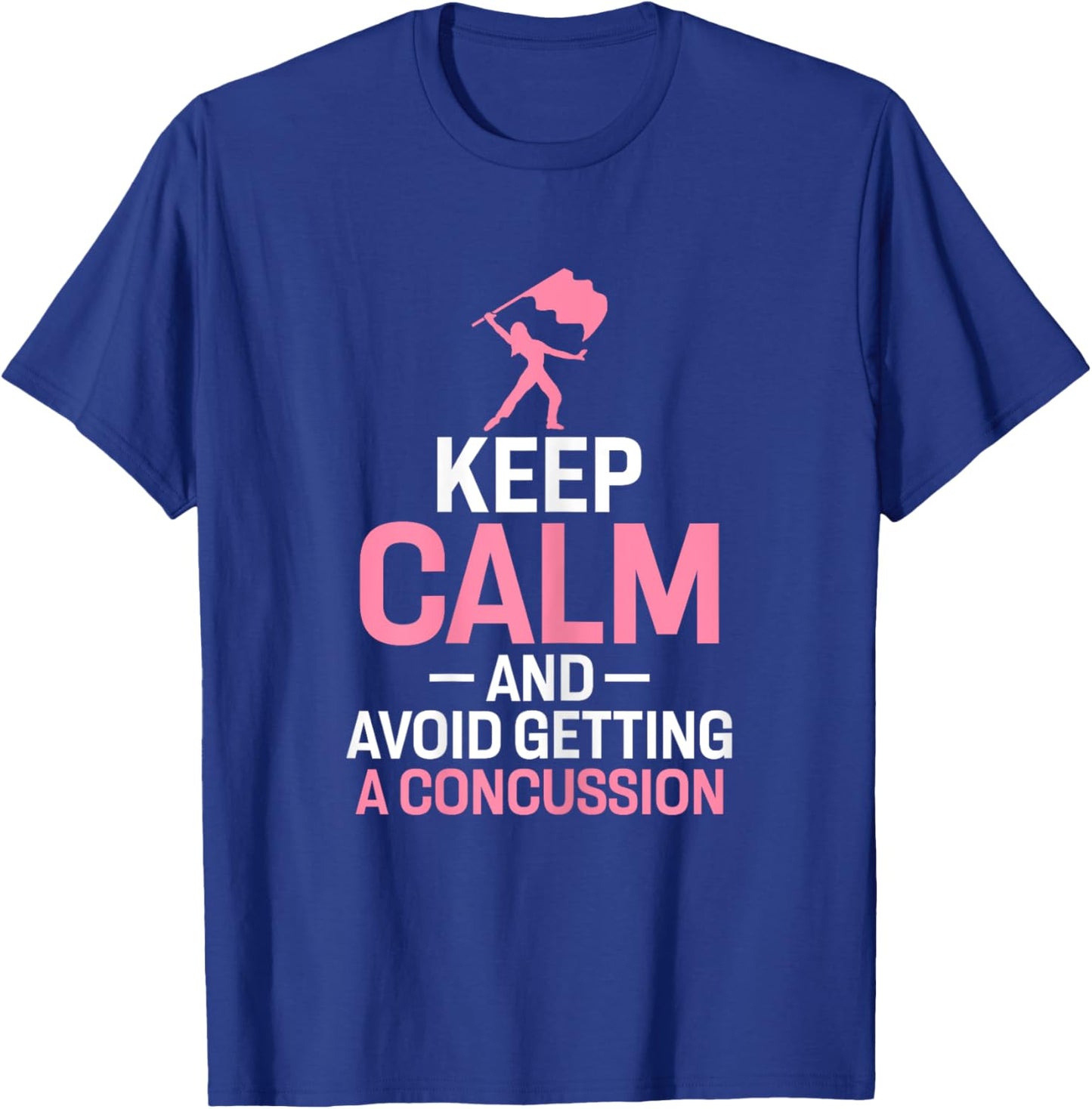 Keep Calm and Avoid Getting A Concussion Funny Colorguard T-Shirt - T-Shirt | Royal