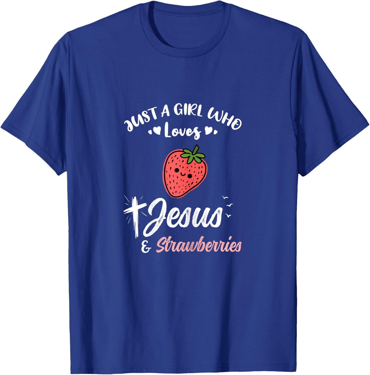 Just A Girl Who Loves Jesus And Strawberries T-Shirt - T-Shirt | Royal