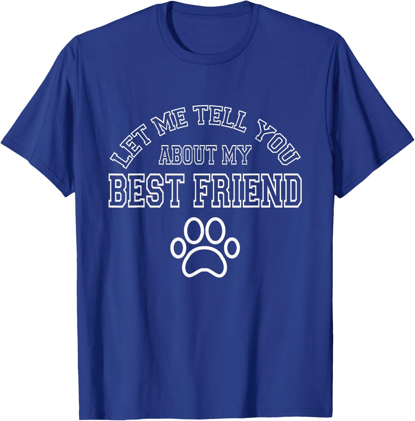 Dog Lover - Let Me Tell You About My Best Friend T-Shirt - T-Shirt | Royal
