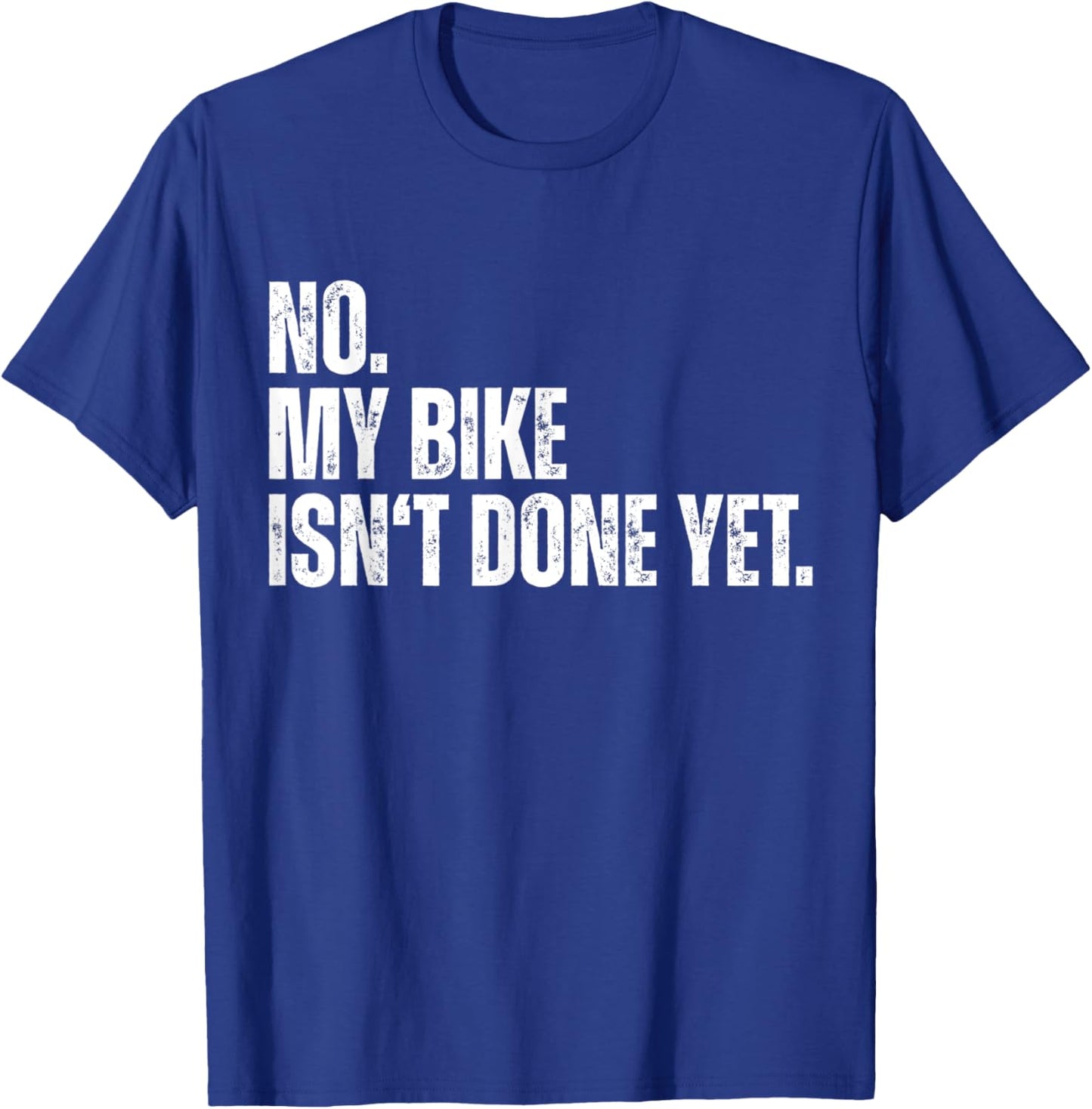 No My Bike Isn't Done Yet Funny Biker Car Mechanic Garage T-Shirt - T-Shirt | Royal