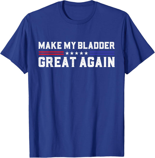Make My Bladder Great Again Funny Bladder Surgery Recovery T-Shirt - T-Shirt | Royal