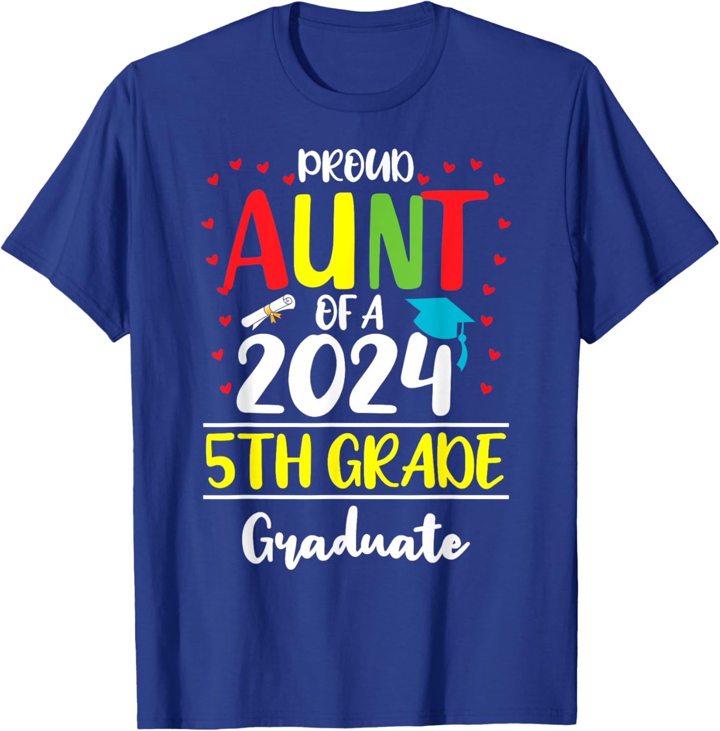 Funny Proud Aunt of a Class of 2024 5th Grade Graduate T-Shirt - T-Shirt | Royal