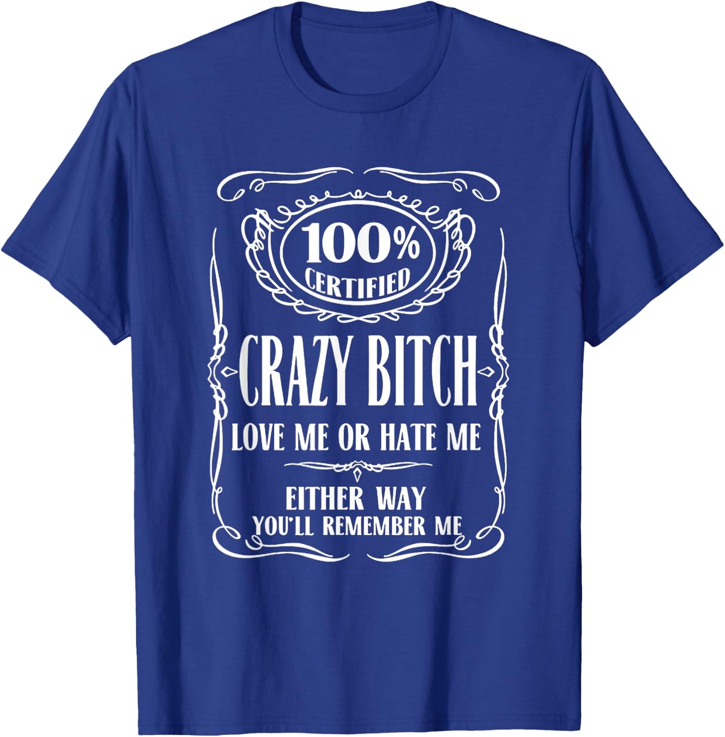 100% Certified Bitch Love me or Hate me Either Way T-Shirt - T-Shirt | Royal