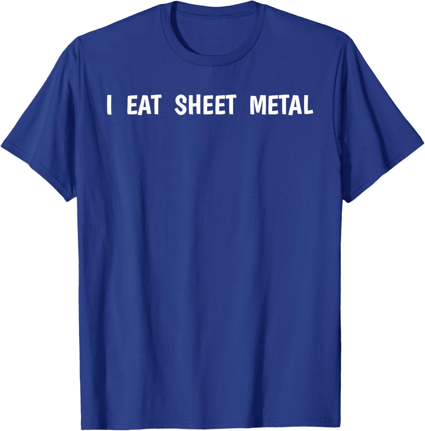 I Eat Sheet Metal Apparel T-Shirt - T-Shirt | Royal