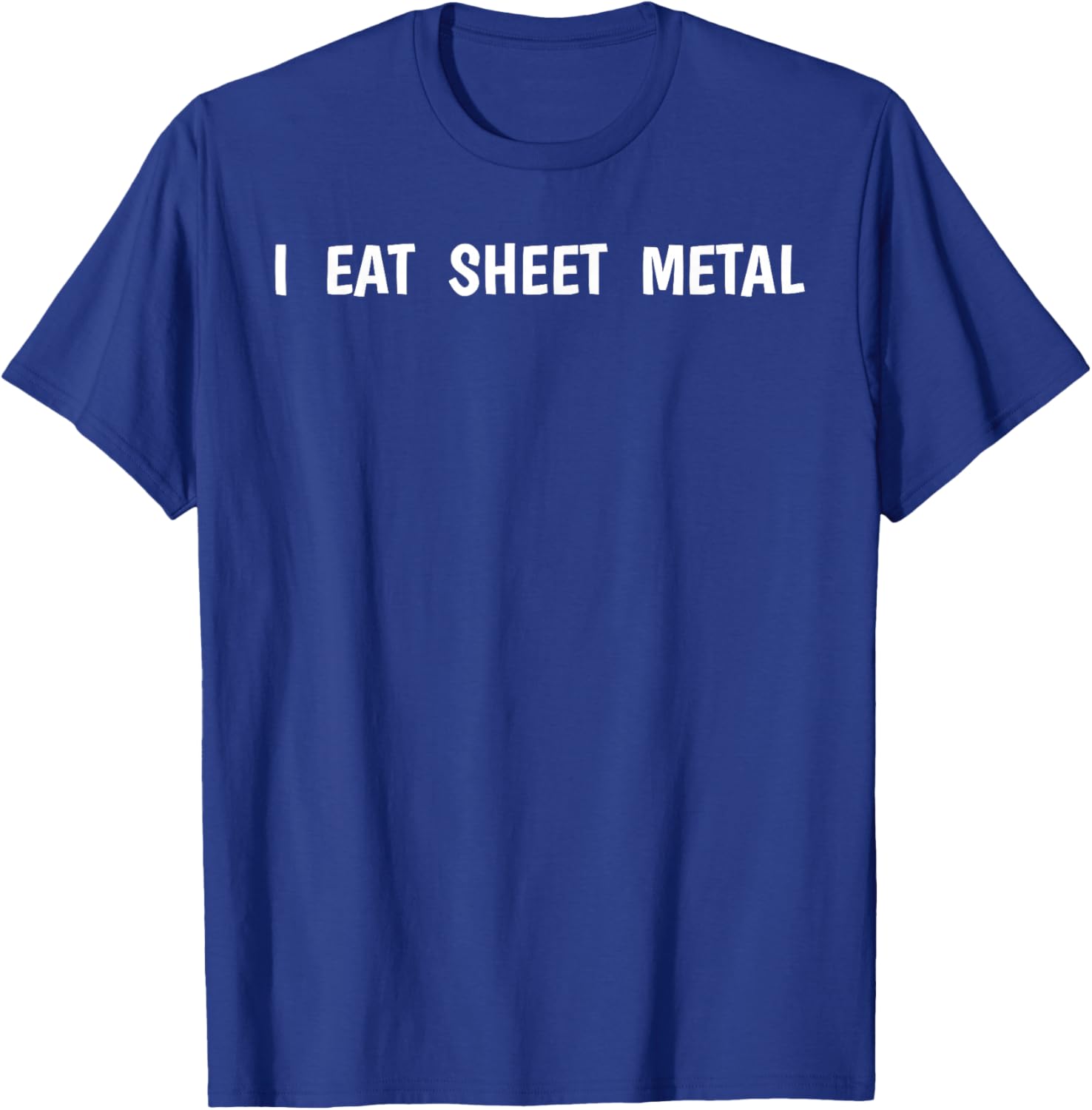 I Eat Sheet Metal Apparel T-Shirt - T-Shirt | Royal
