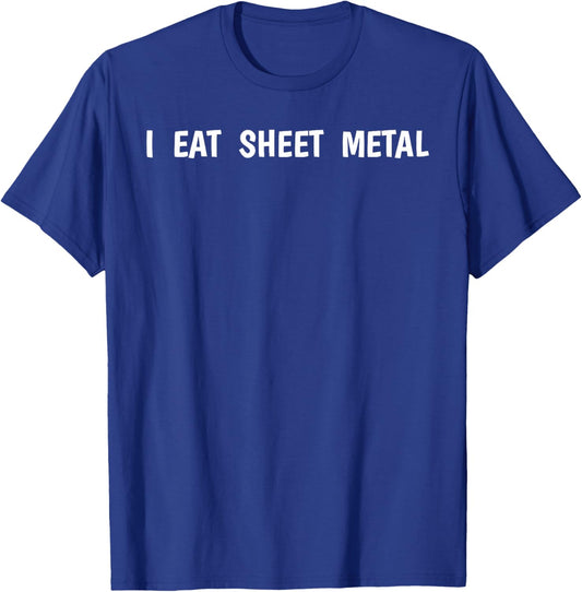 I Eat Sheet Metal Apparel T-Shirt - T-Shirt | Royal