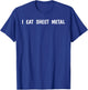 I Eat Sheet Metal Apparel T-Shirt - T-Shirt | Royal