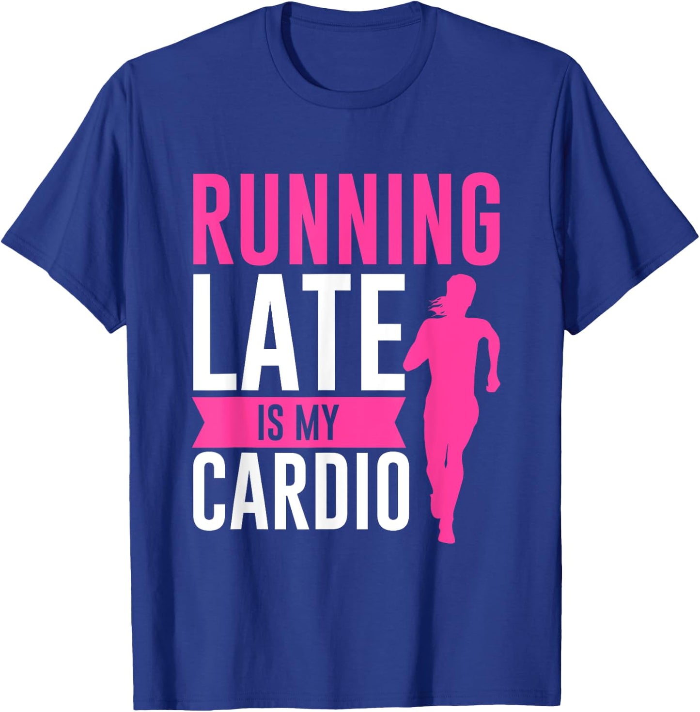 Running Late Is My Cardio Fitness Workout T-Shirt - T-Shirt | Royal