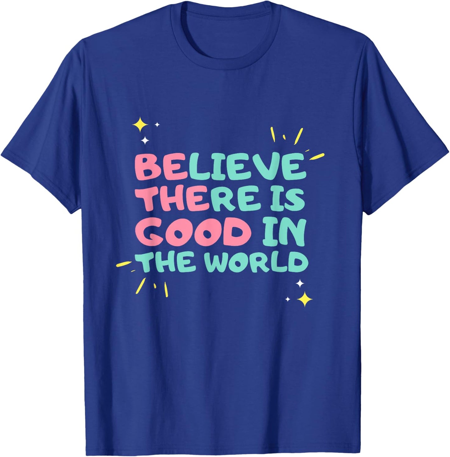 Be The Good - Believe There is Good in the World - Kindness T-Shirt - T-Shirt | Royal