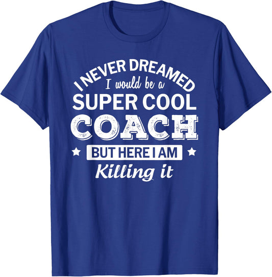 Funny Coach I never Dreamed Thank You Gift T-Shirt - T-Shirt | Royal