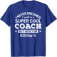 Funny Coach I never Dreamed Thank You Gift T-Shirt - T-Shirt | Royal