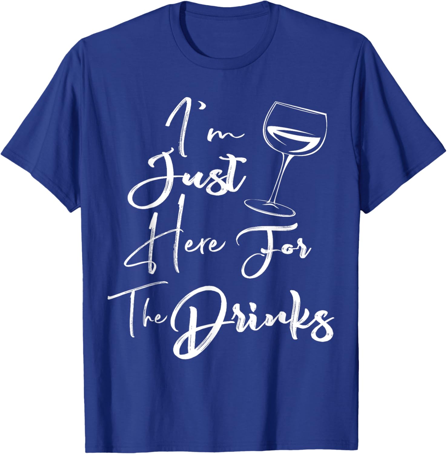 I'm Just Here For The Drinks T-Shirt - T-Shirt | Royal