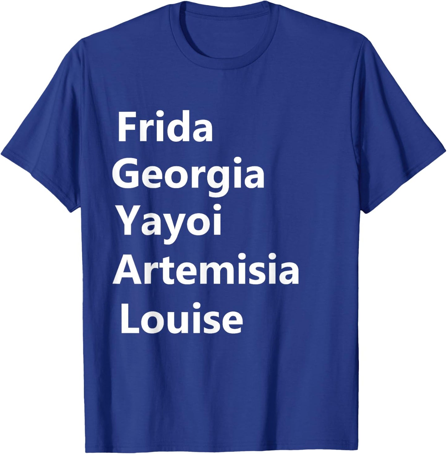 Represent Women Artist Girl Art Movement Apparel Women Artists Frida Georgia Yayoi T-Shirt - T-Shirt | Royal