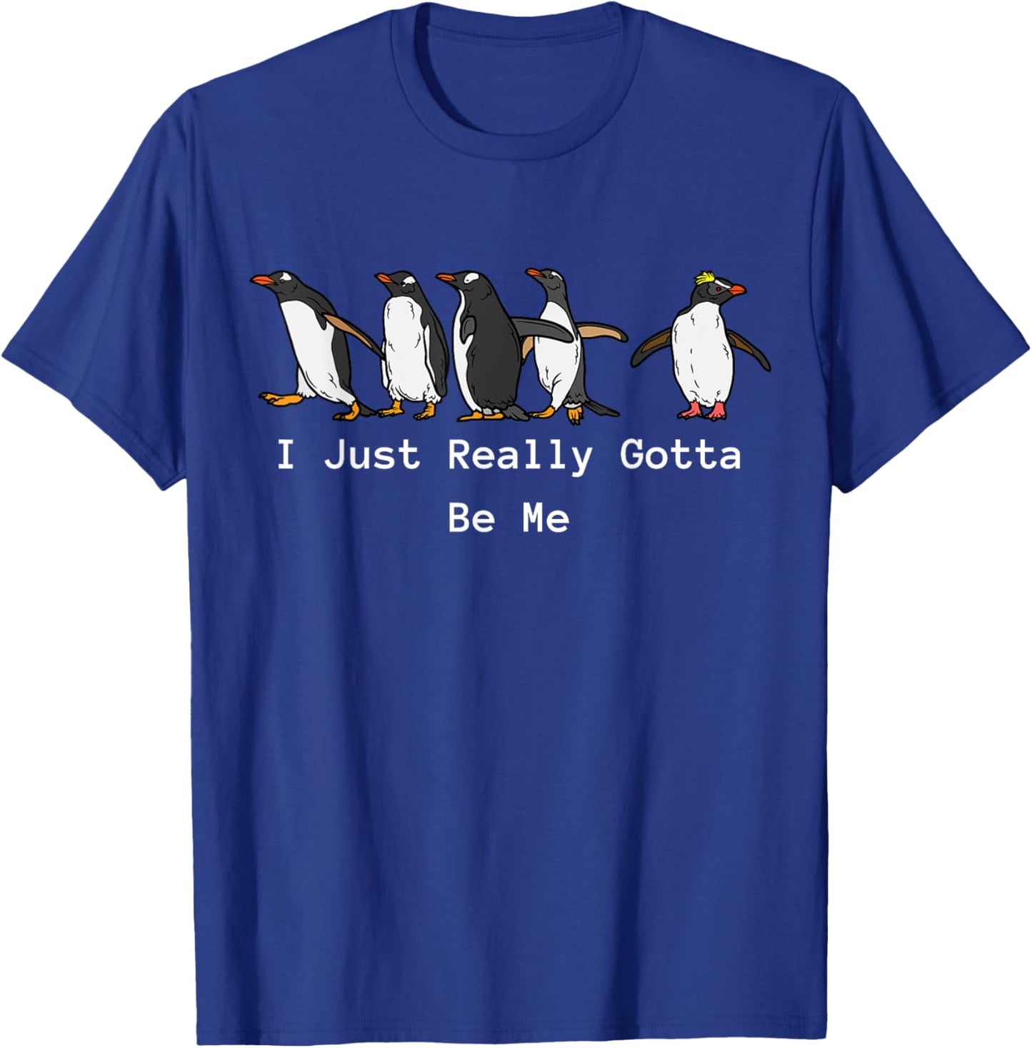 Funny Penguin Lovers I Just Really Gotta Be Me T-Shirt - T-Shirt | Royal