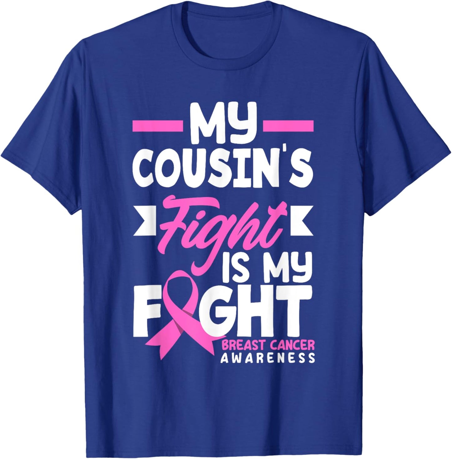 My Cousin's Fight My Fight Breast Cancer Awareness T-Shirt - T-Shirt | Royal