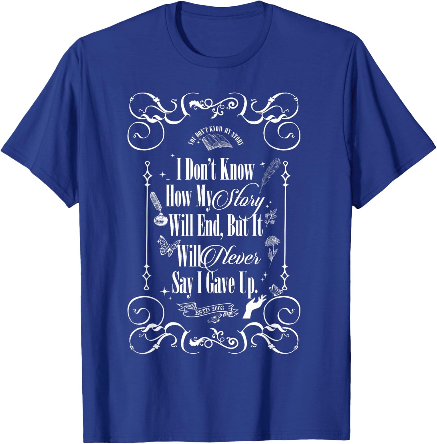 I Don't Know How My Story Will End But It Will Never Say T-Shirt - T-Shirt | Royal