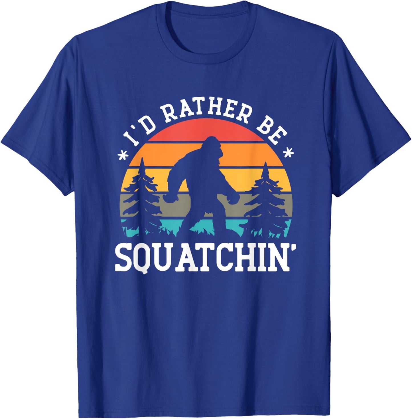 I'd rather be Squatchin' - Bigfoot Funny Sarcastic T-Shirt - T-Shirt | Royal