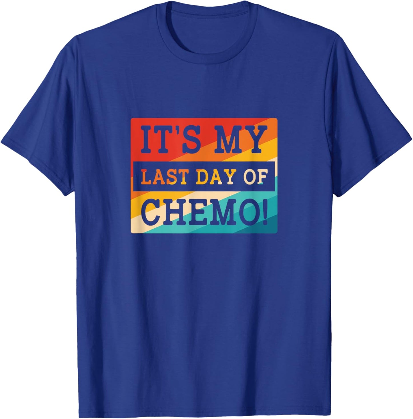Retro Chemotherapy Its My Last Day Of Chemo T-Shirt - T-Shirt | Royal